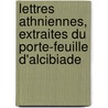 Lettres Athniennes, Extraites Du Porte-Feuille D'Alcibiade by Claude-Prosper Jolyot De Crbillon