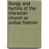 Liturgy and Hymns of the Moravian Church Or Unitas Fratrum door Moravian Church