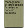 Management of Large Pelagic Fisheries in Caricom Countries door Food and Agriculture Organization of the United Nations