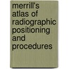 Merrill's Atlas Of Radiographic Positioning And Procedures by Eugene D. Frank