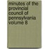Minutes of the Provincial Council of Pennsylvania Volume 8