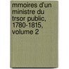 Mmoires D'Un Ministre Du Trsor Public, 1780-1815, Volume 2 by Franois Nicolas Mollien