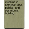 Muslims In America: Race, Politics, And Community Building by Mbaye Lo