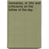 Nonsense, or Hits and Criticisms on the Follies of the Day door Mark M. (Mark Mills) Pomeroy