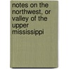 Notes on the Northwest, Or Valley of the Upper Mississippi door William John Alden Bradford