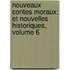 Nouveaux Contes Moraux: Et Nouvelles Historiques, Volume 6
