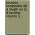 Oeuvres Complettes de D Mosth Ne Et D'Eschine, Volume 3...