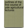 Outlines Of The First Course Of Yale Agricultural Lectures door John Addison Porter