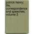 Patrick Henry; Life, Correspondence And Speeches, Volume 3