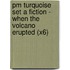 Pm Turquoise Set A Fiction - When The Volcano Erupted (X6)