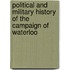 Political And Military History Of The Campaign Of Waterloo