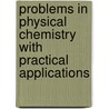 Problems in Physical Chemistry with Practical Applications by Edmund Bridges Rudhall Prideaux