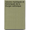 Raisons Mystiques Et Historiques De La Liturgie Catholique door Charles Barth�Lemy