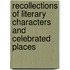 Recollections Of Literary Characters And Celebrated Places