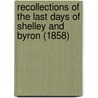 Recollections Of The Last Days Of Shelley And Byron (1858) by Edward John Trelawny
