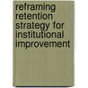 Reframing Retention Strategy for Institutional Improvement door David H. Kalsbeek