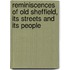 Reminiscences of Old Sheffield, Its Streets and Its People