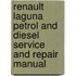 Renault Laguna Petrol And Diesel Service And Repair Manual