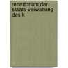 Repertorium der Staats-Verwaltung des K door Georg Ferdinand Döllinger
