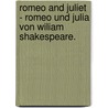 Romeo and Juliet - Romeo und Julia von Wiliam Shakespeare. by Shakespeare William Shakespeare