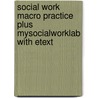 Social Work Macro Practice Plus MySocialWorkLab with Etext door Steve L. McMurtry