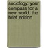 Sociology: Your Compass for a New World. The Brief Edition