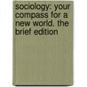 Sociology: Your Compass for a New World. The Brief Edition by Robert J. Brym