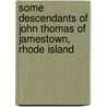 Some Descendants of John Thomas of Jamestown, Rhode Island door Hollis A. Thomas