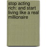 Stop Acting Rich: And Start Living Like a Real Millionaire door Thomas J. Stanley