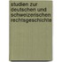 Studien zur deutschen und schweizerischen Rechtsgeschichte