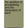 The Abolition Of Privateering And The Declaration Of Paris door Francis Raymond Stark