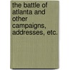 The Battle of Atlanta and Other Campaigns, Addresses, Etc. door Grenville Mellen Dodge