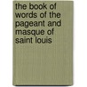 The Book of Words of the Pageant and Masque of Saint Louis by Stevens Thomas Wood 1880-1942