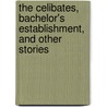 The Celibates, Bachelor's Establishment, and Other Stories by Honoré de Balzac