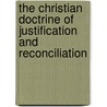 The Christian Doctrine of Justification and Reconciliation by Alexander Beith Macaulay