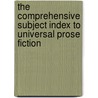 The Comprehensive Subject Index to Universal Prose Fiction by Dixson Zella Allen Mrs. 1858-1924