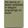The Dance of Death Exhibited in Elegant Engravings on Wood door Hans Holbein