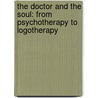 The Doctor and the Soul: From Psychotherapy to Logotherapy door Viktor Emil Frankl