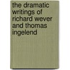 The Dramatic Writings of Richard Wever and Thomas Ingelend door Richard Wever