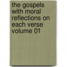 The Gospels with Moral Reflections on Each Verse Volume 01 door Pasquier Quesnel
