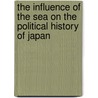 The Influence of the Sea on the Political History of Japan by Ballard G. A. (George Alexan 1862-1948
