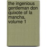 The Ingenious Gentleman Don Quixote Of La Mancha, Volume 1 door Miguel Cervantes De Saavedra