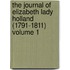 The Journal of Elizabeth Lady Holland (1791-1811) Volume 1