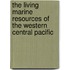 The Living Marine Resources of the Western Central Pacific