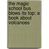 The Magic School Bus Blows Its Top: A Book About Volcanoes door Joanna Cole