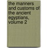 The Manners and Customs of the Ancient Egyptians, Volume 2 door John Gardner Wilkinson