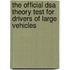The Official Dsa Theory Test For Drivers Of Large Vehicles