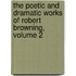 The Poetic And Dramatic Works Of Robert Browning, Volume 2