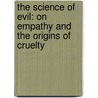 The Science of Evil: On Empathy and the Origins of Cruelty door Simon Baroncohen