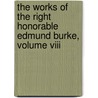 The Works Of The Right Honorable Edmund Burke, Volume Viii door Edmund R. Burke
